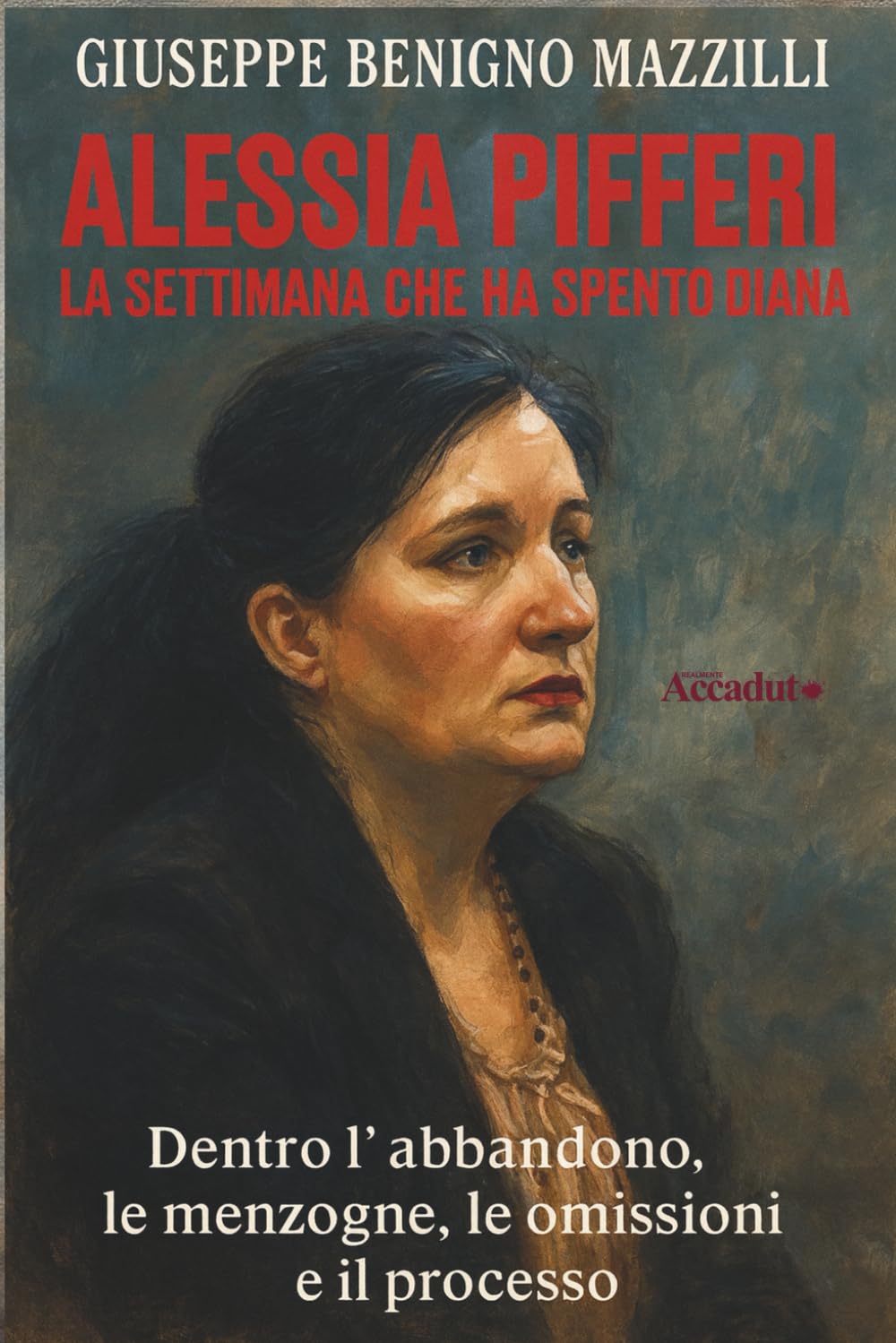ALESSIA PIFFERI - LA SETTIMANA CHE HA SPENTO DIANA: Dentro l’abbandono, le menzogne, le omissioni e il processo (Realmente Accaduto)