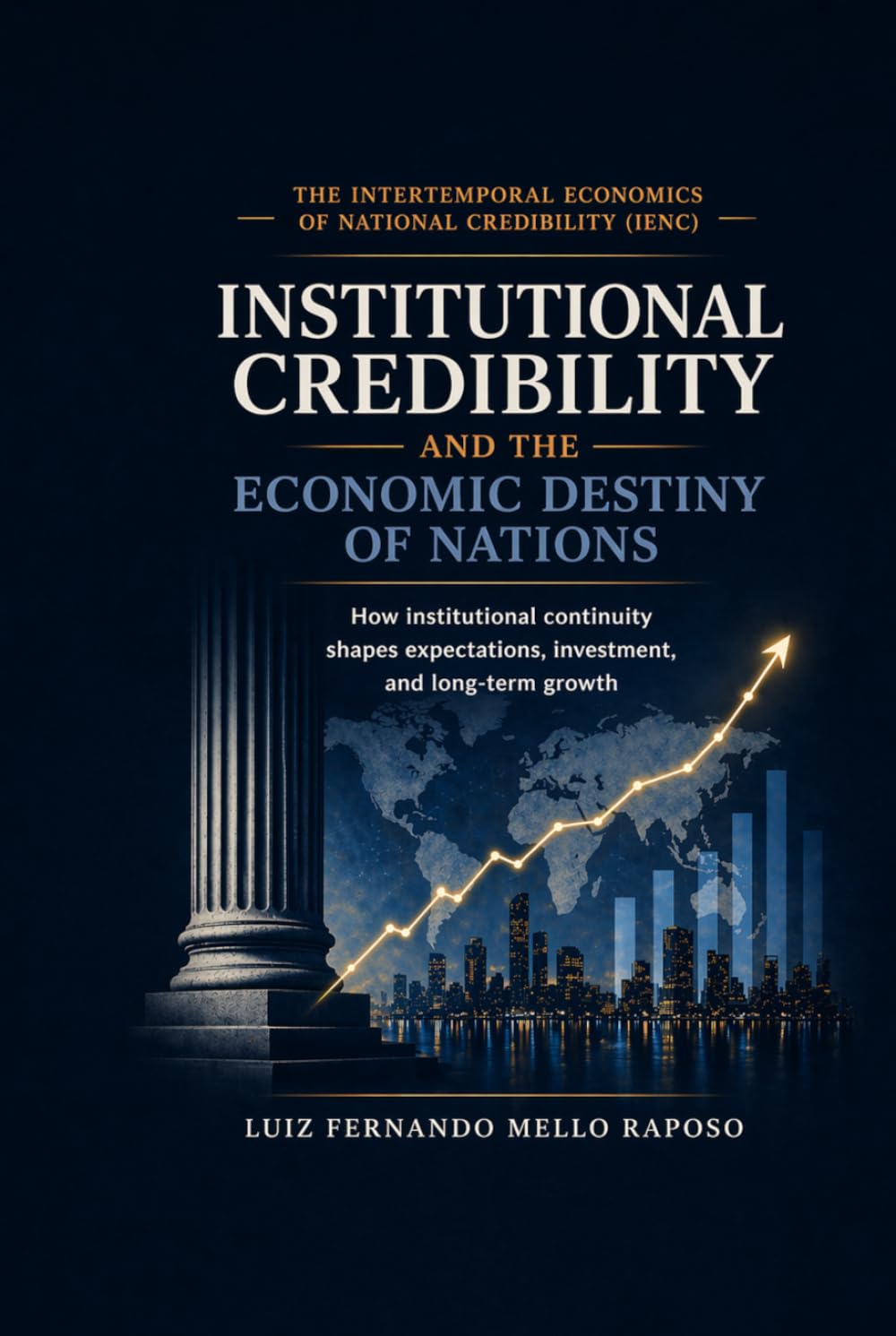 INSTITUTIONAL CREDIBILITY AND THE ECONOMIC DESTINY OF NATIONS: How institutional continuity shapes expectations, investment and long-term growth