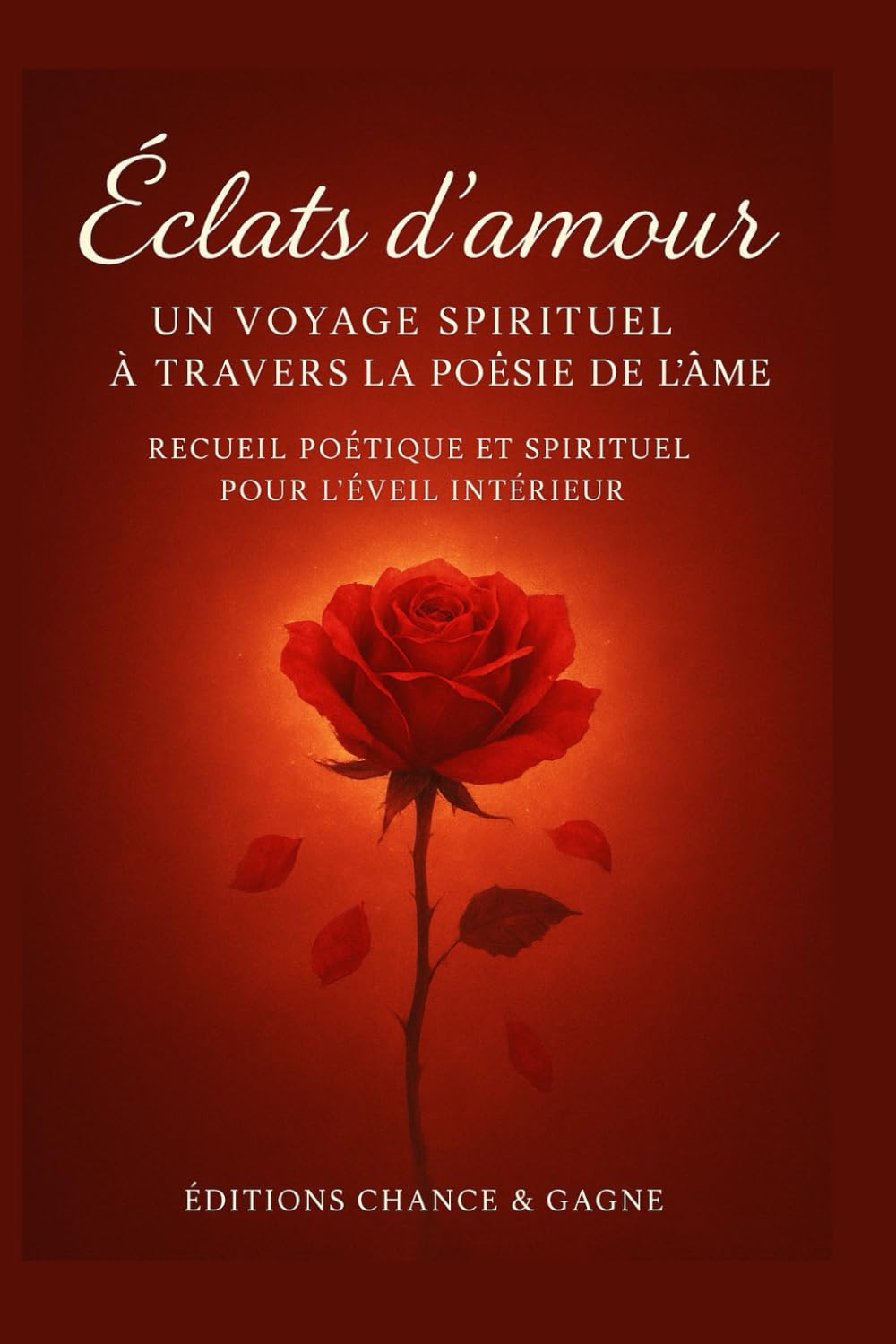 Éclats d’amour – Un voyage spirituel à travers la poésie de l’âme: Recueil poétique et spirituel pour l'éveil intérieur