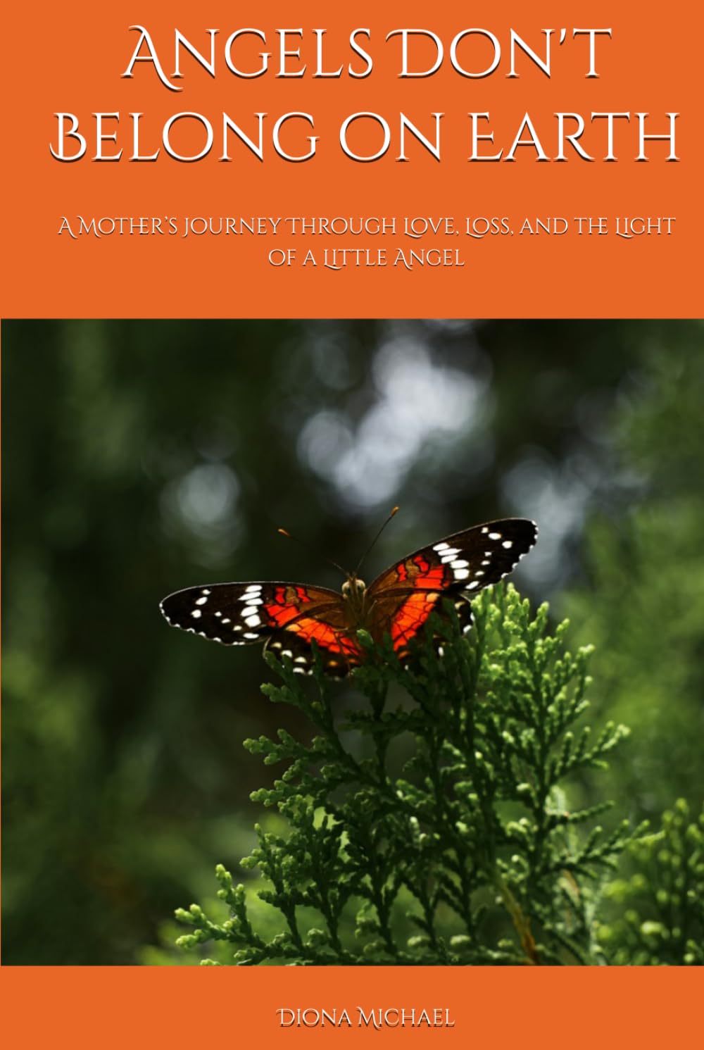 Angels Don't Belong on Earth: A Mother’s Journey Through Love, Loss, and the Light of a Little Angel