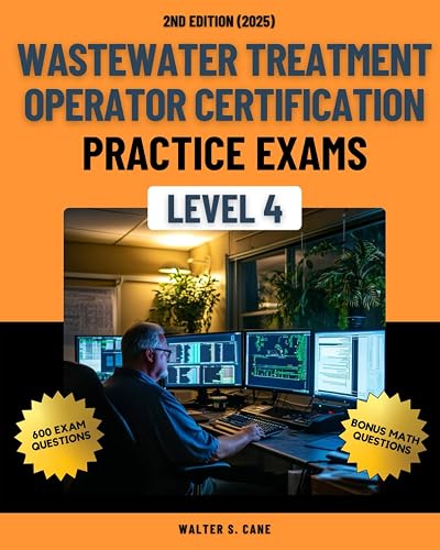 Wastewater Treatment Operator Certification Practice Exams: Level 4 (Wastewater Treatment Operator Certification Practice Exams: Level 1 to Level 4)