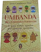 UMBANDA PARA CRIANÇAS E INICIANTES: E PARA TODOS AQUELES QUE QUEREM APRENDER (Volume 1)
