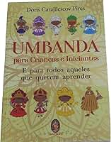 UMBANDA PARA CRIANÇAS E INICIANTES: E PARA TODOS AQUELES QUE QUEREM APRENDER (Volume 1)