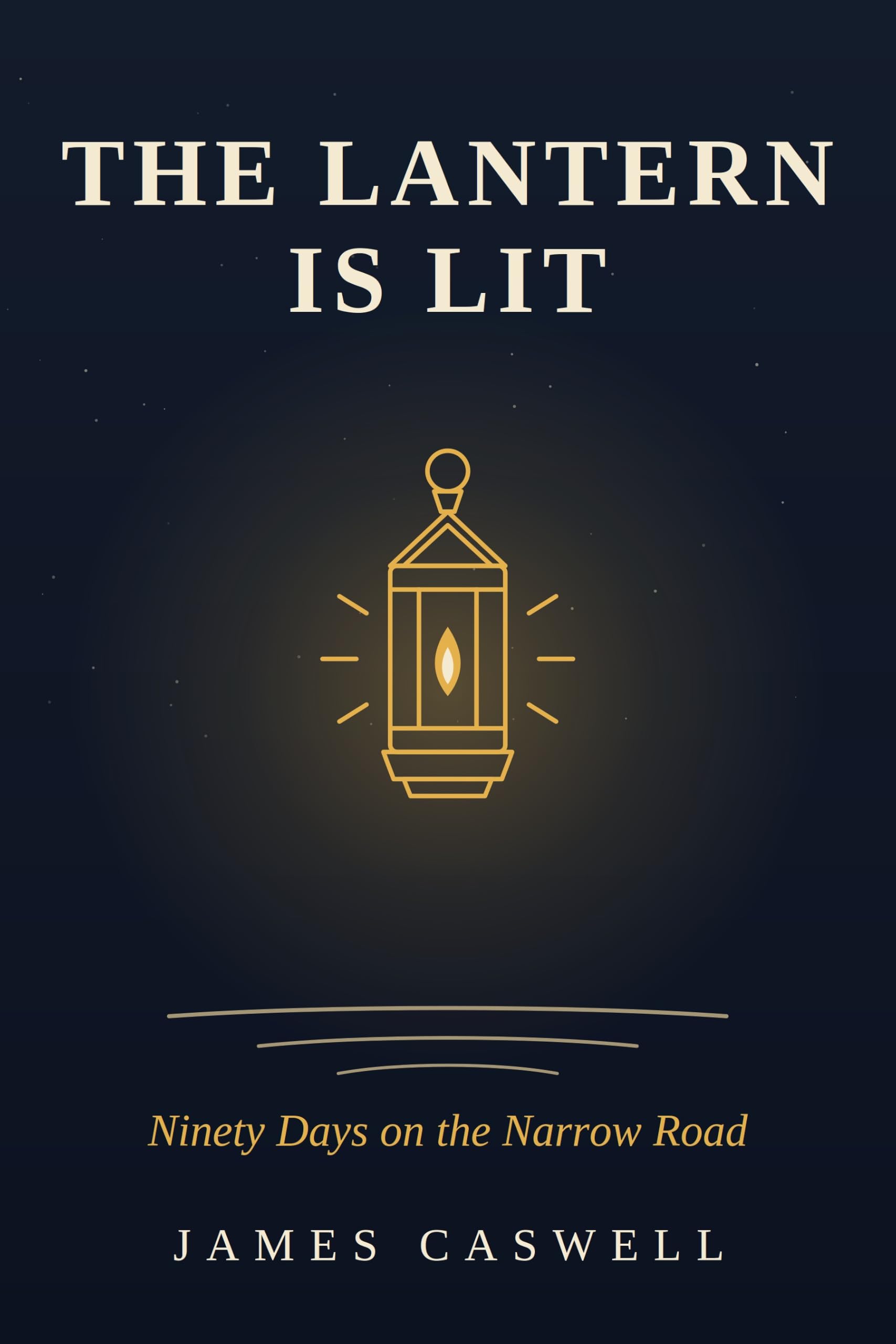 The Lantern Is Lit: Ninety Days on the Narrow Road