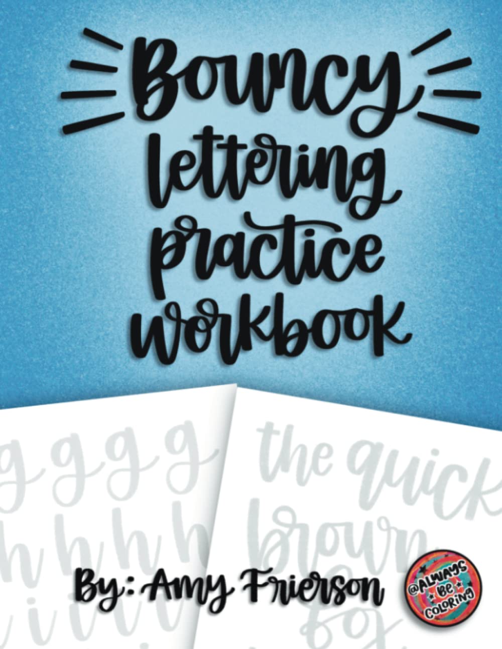 Bouncy Lettering Practice Workbook: Learn a Fun New Style of Hand Lettering and Modern Calligraphy (Lettering Practice Workbooks)