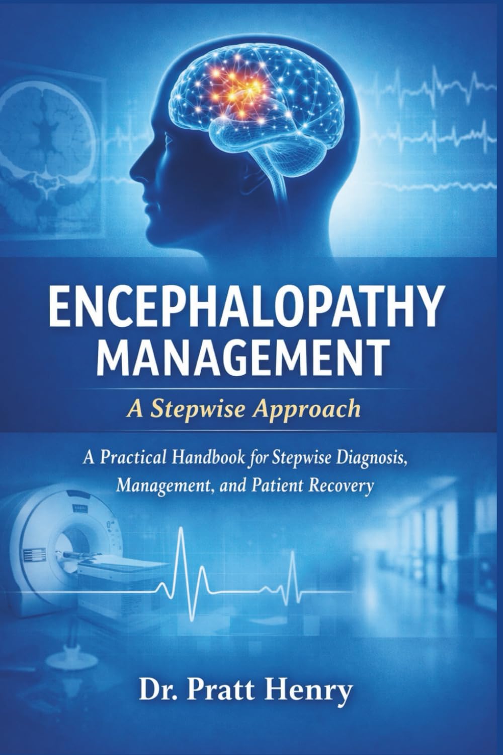 Encephalopathy Management: A Stepwise Approach: A Practical Handbook for Stepwise Diagnosis, Management, and Patient Recovery
