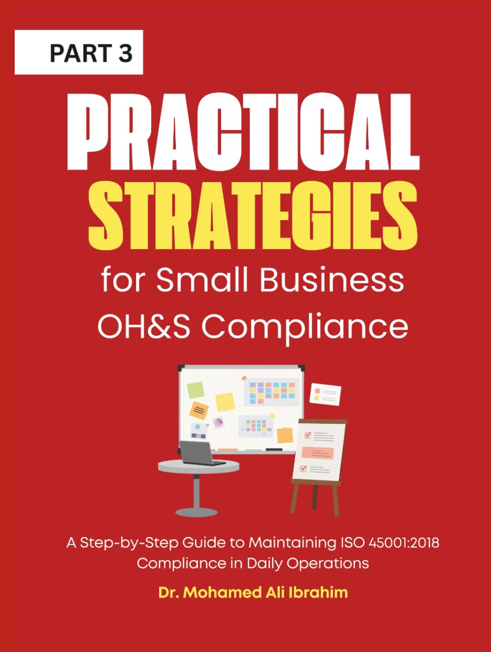 Practical Strategies for Small Business OH&S Compliance: A Step-by-Step Guide to Maintaining ISO 45001:2018 Compliance in Daily Operations (ISO ... ENTERPRISES SERIES FOR ALL BUSINESS SECTORS)