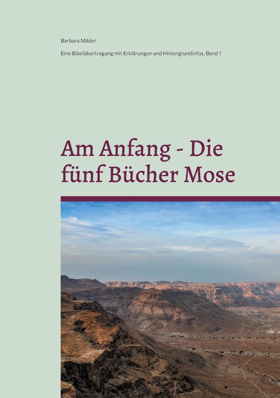 Am Anfang - Die fünf Bücher Mose: Eine Bibelübertragung mit Erklärungen und Hindergrundinfos