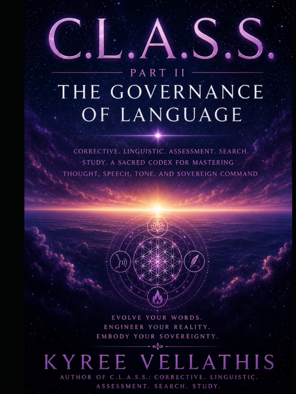 C.L.A.S.S. — PART II: THE GOVERNANCE OF LANGUAGE Corrective. Linguistic. Assessment. Search. Study. A Sacred Codex for Mastering Thought, Speech, Tone, and Sovereign Command
