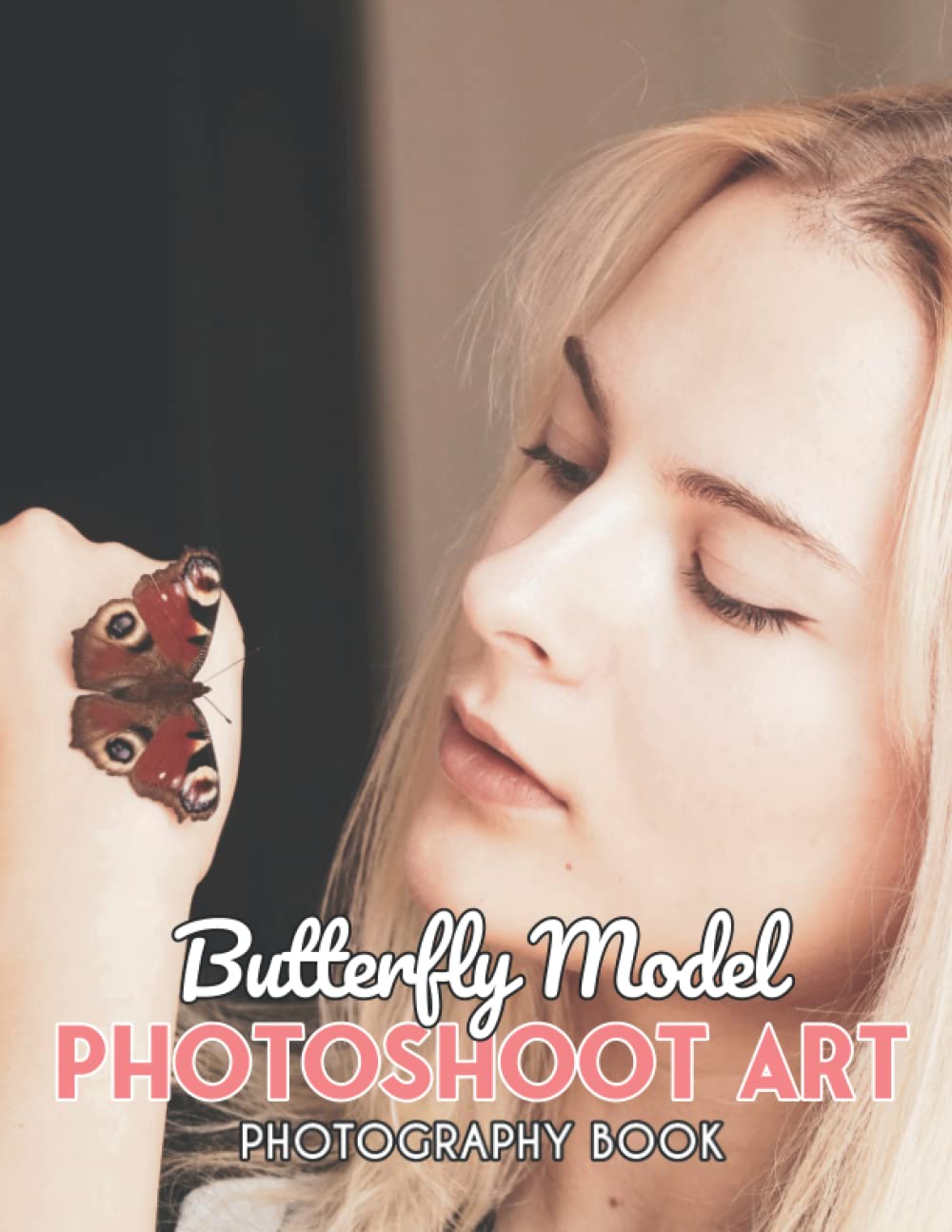 Butterfly Model Photoshoot Art Photography Book: Wonderful Pictures Of Butterfly Model Photoshoot Art Cool Gift For Friends And Loved Ones Butterfly Model Photoshoot Art Photography Book: Wonderful Pictures Of Butterfly Model Photoshoot Art Cool Gift For Friends And Loved Ones
