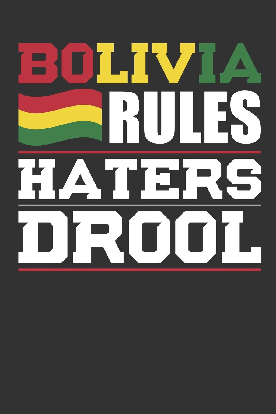 Bolivia Rules Haters Drool: Patriotic Notebook for People Who Love Bolivia