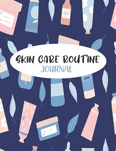 Skincare Routine Journal: Weekly &amp; Daily Personal Beauty. Track &amp; Keep Record Of Your Morning And Evening Skincare Steps &amp; Products Paperback. Journaling, Goals, Beauty Routine, Skin Care.