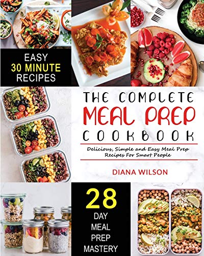 The Complete Meal Prep Cookbook: Delicious, Simple and Easy Meal Prep Recipes for Smart People