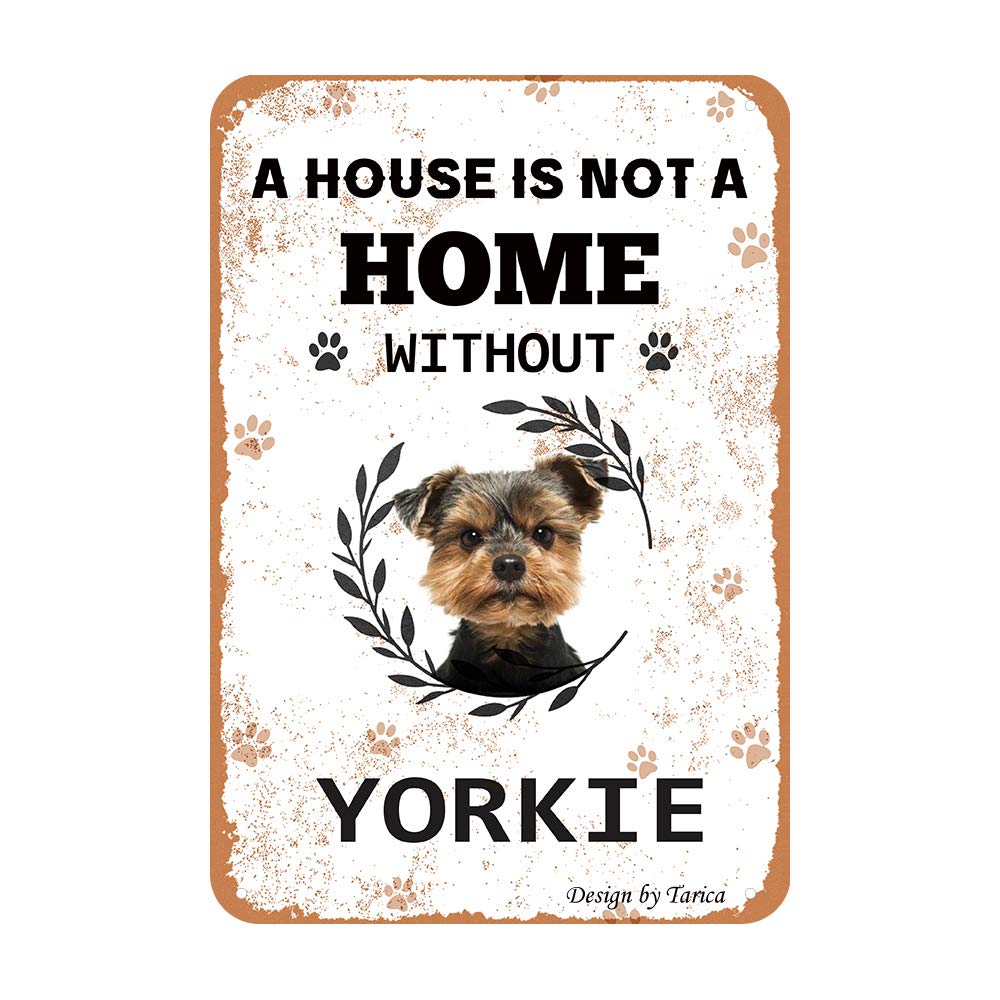 A House Is Not A Home Without Yorkie Iron Poster Painting Tin Sign Vintage Wall Decor for Cafe Bar Pub Home Beer Decoration Crafts
