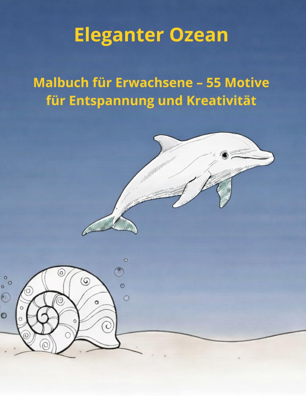 Eleganter Ozean: Malbuch für Erwachsene – 55 Motive für Entspannung und Kreativität