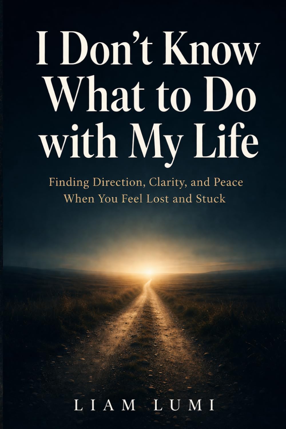 I Don't Know What to Do with My Life: Finding Direction, Clarity, and Peace When You Feel Lost and Stuck