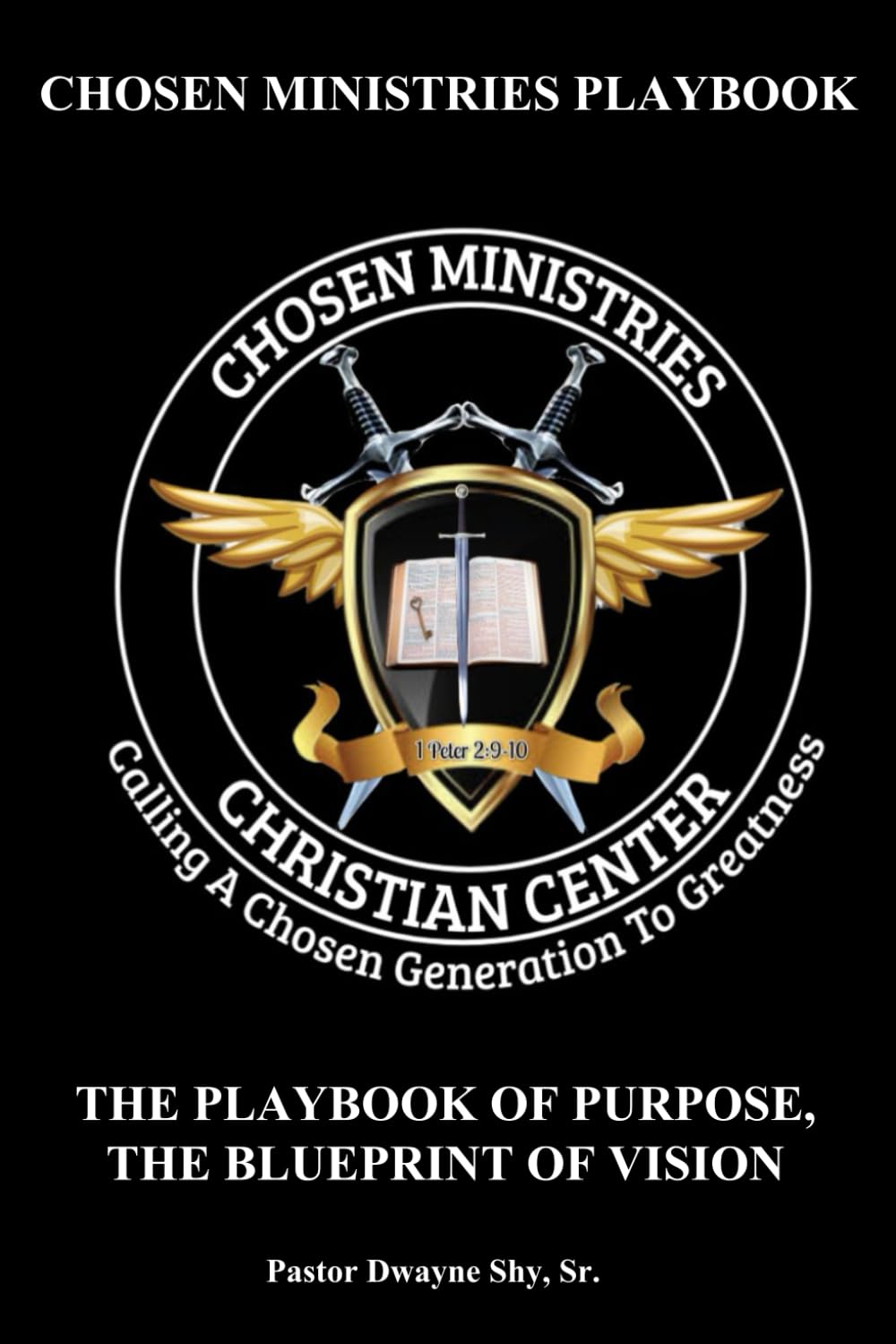 Chosen Ministries Playbook: The Playbook of Purpose, The Blueprint of Vision