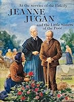 At the Service of the Elderly: Jeanne Jugan and the Little Sisters of the Poor 2913481000 Book Cover