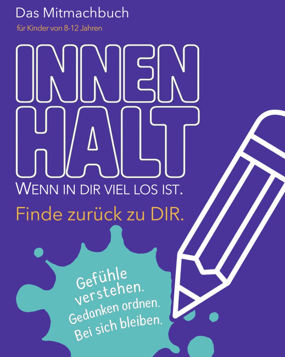 InnenHalt: Mitmachbuch für Kinder von 8–12 Jahren – Gefühle verstehen, Gedanken ordnen, Selbstständig wachsen