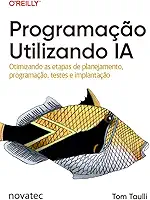 Programação Utilizando IA: Otimizando as etapas de planejamento, programação, testes e implantação