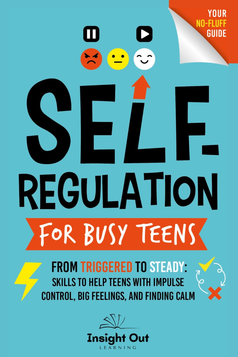 Self-Regulation for Busy Teens: From triggered to Steady: Skills to Help Teens with Impulse Control, Big Feelings, and Finding Calm (Calm, Capable, Confident: A Teen Skills, No-Fluff Guide Series)