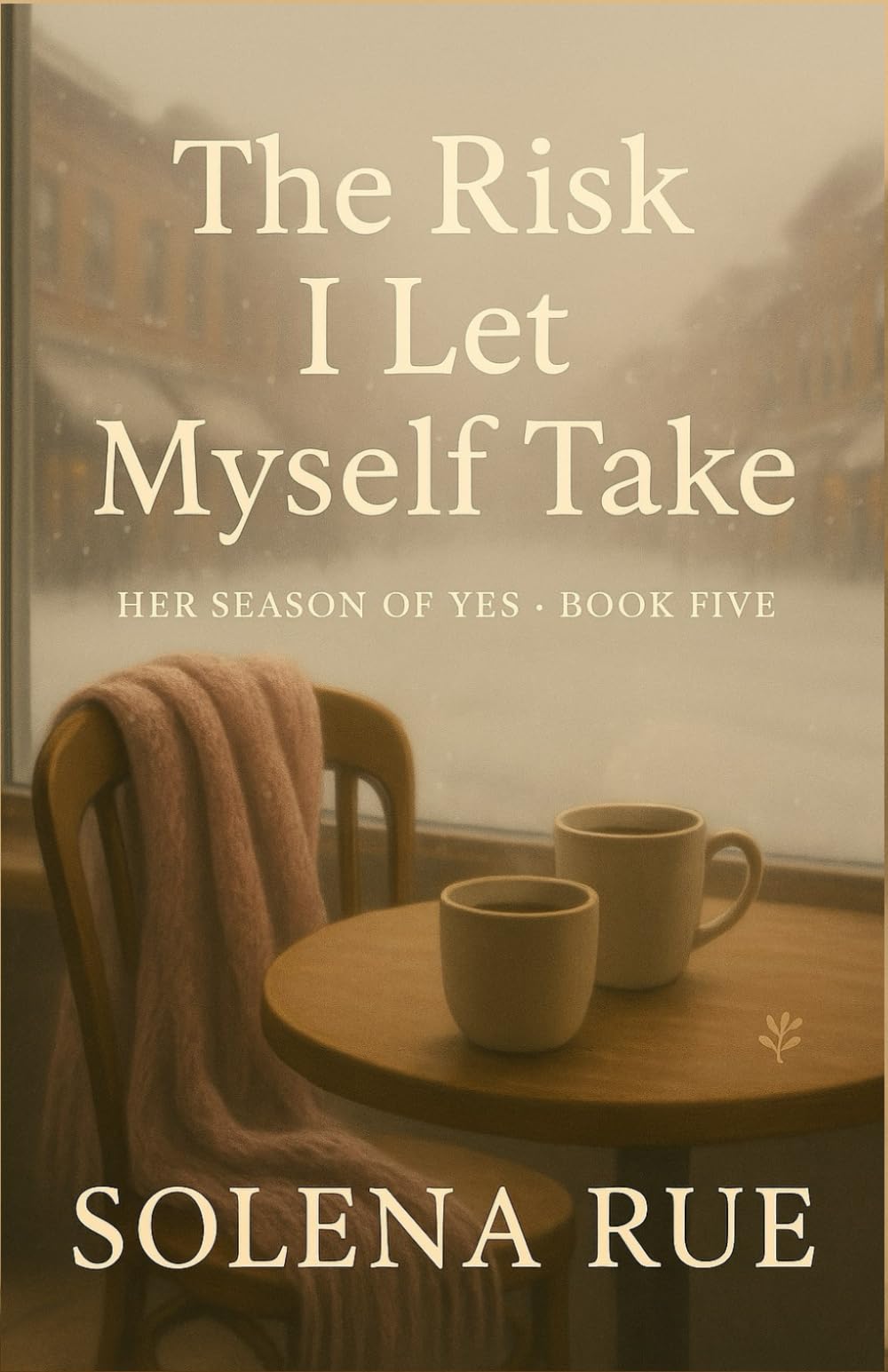 The Risk I Let Myself Take (Her Season of Yes, Book 5): A Midlife Reinvention Novel About Trusting Desire, Choosing Courage, and Saying Yes to Love