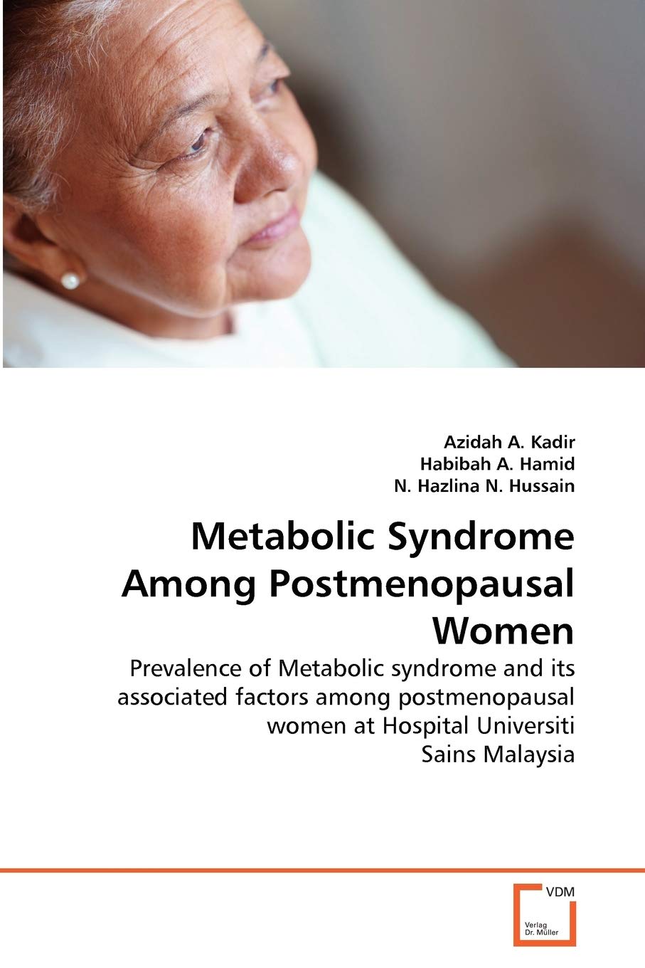 Metabolic Syndrome Among Postmenopausal Women: Prevalence of Metabolic syndrome and its associated factors among postmenopausal women at Hospital Universiti Sains Malaysia