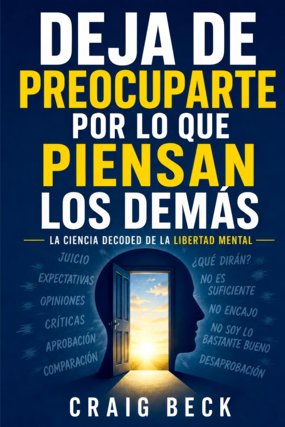 Deja de Preocuparte por lo que Piensan los Demás: La Ciencia Decoded de la Libertad Mental