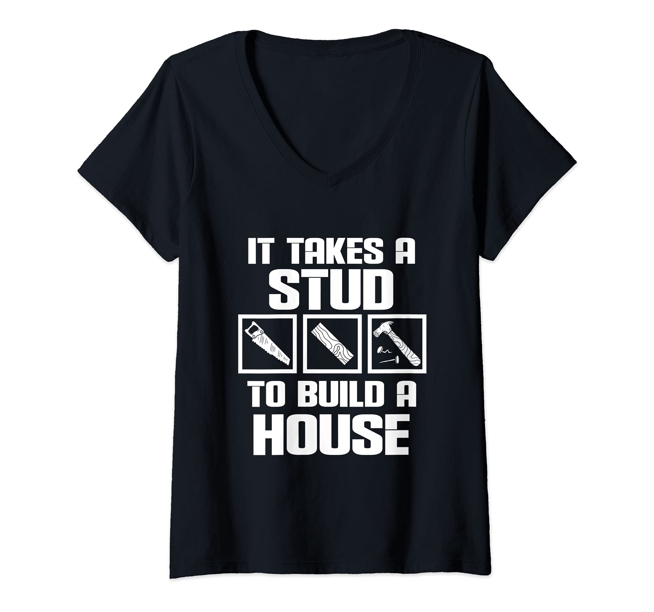 Womens Funny Carpenter Woodworking It Takes A Stud To Build A House V-Neck T-Shirt, Black