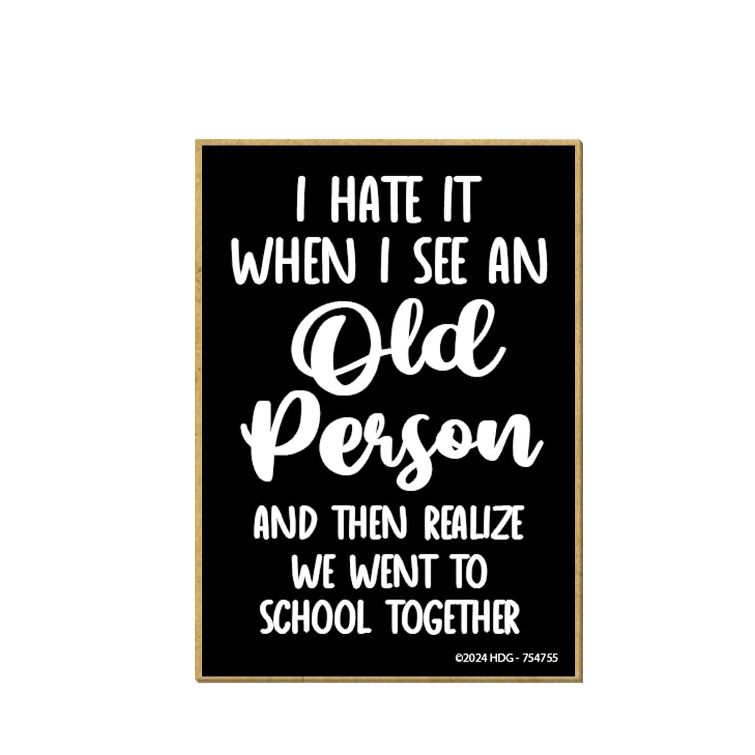 Honey Dew GiftsI Hate It When I See an Old Person and Then Realize We Went to School Together, Funny Magnets, Fridge Magnet, Locker Decorations, Gag Gifts for Adults, 2.5 inch by 3.5 Inch, 754755