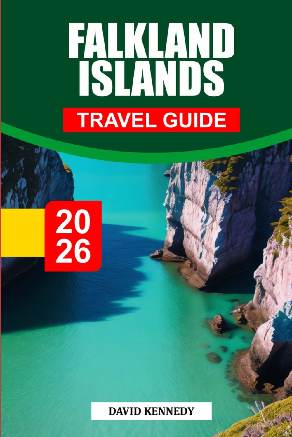 FALKLAND ISLANDS TRAVEL GUIDE 2026: Discover Hidden Gems, Historic Landmarks, Travel Tips, and Unforgettable Vacation Experiences