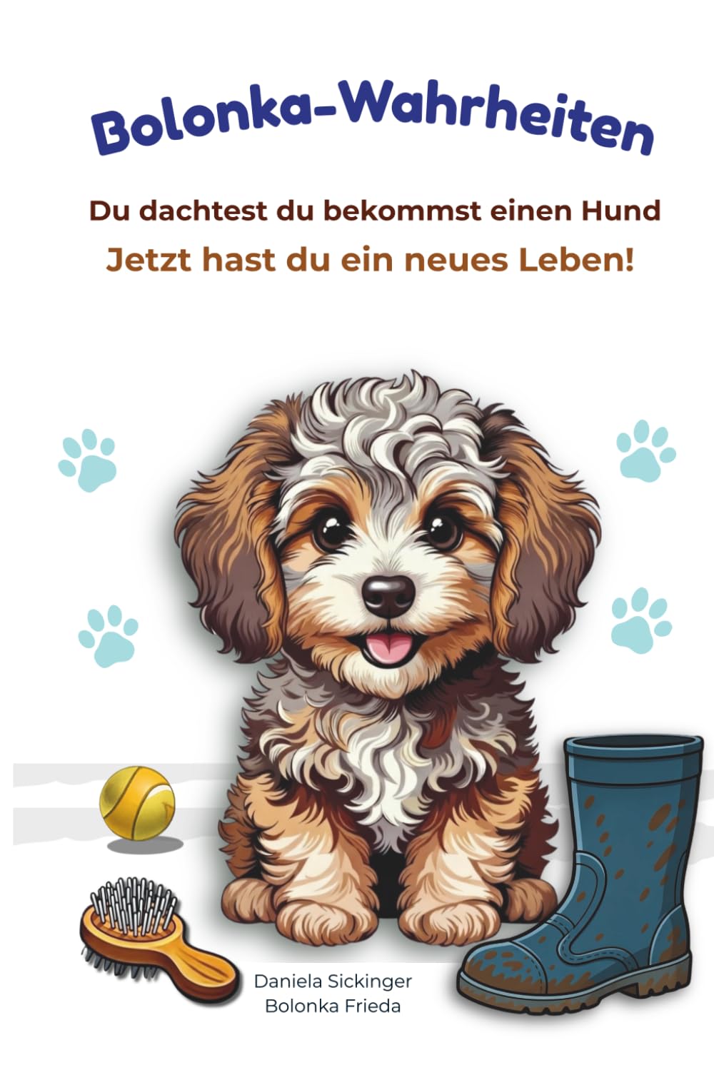 Bolonka-Wahrheiten: Du dachtest, du bekommst einen Hund. Jetzt hast du ein neues Leben! Ein humorvolles Geschenk-Buch für Bolonka Zwetna-Fans