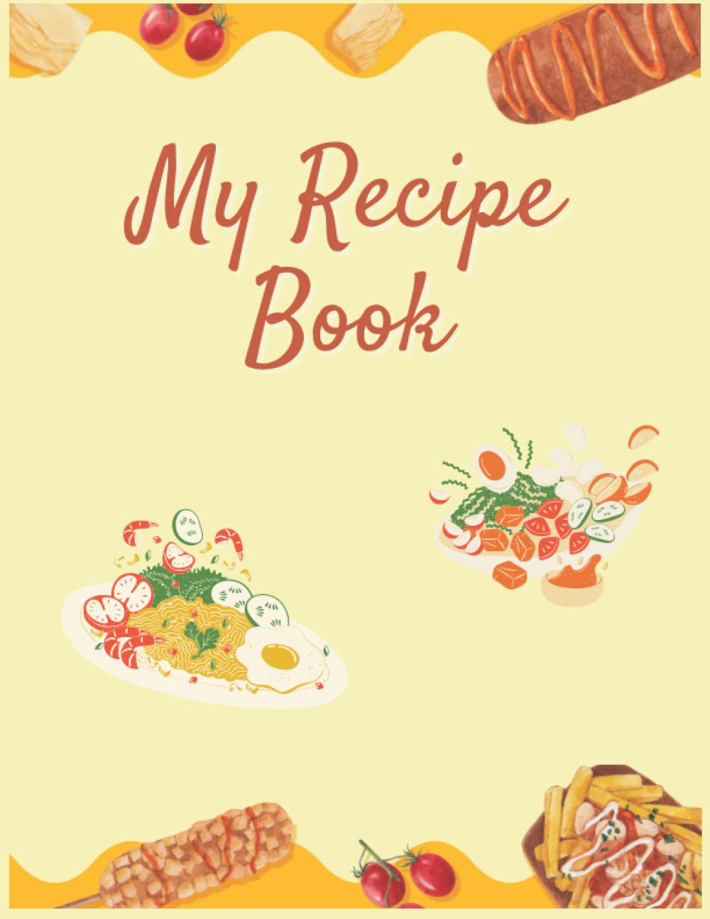 A Blank Recipe Notebook to Write in Your Own Recipes & Create Your Own Cookbook: Blank Recipe Book to Write in Your Own Recipes