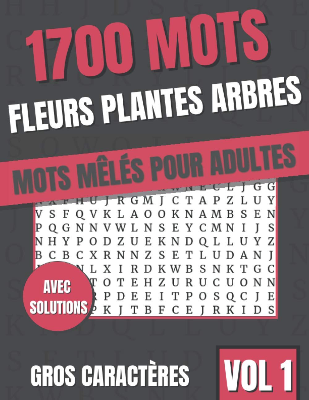 1700 Mots Meles Adultes Gros Caracteres: 85 Grilles Extra Large de Mots Caches pour Adultes, Seniors, Malvoyants - Theme Fleurs, Plantes et Arbres - ... Incluses - Format A4 (VOL) (French Edition)