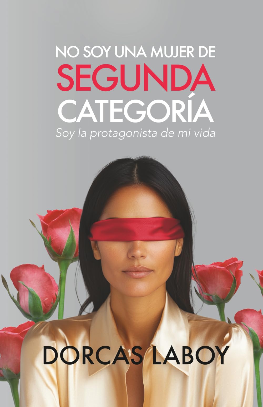 No soy una mujer de SEGUNDA CATEGORÍA: Soy la Protagonista de mi vida. (Spanish Edition)