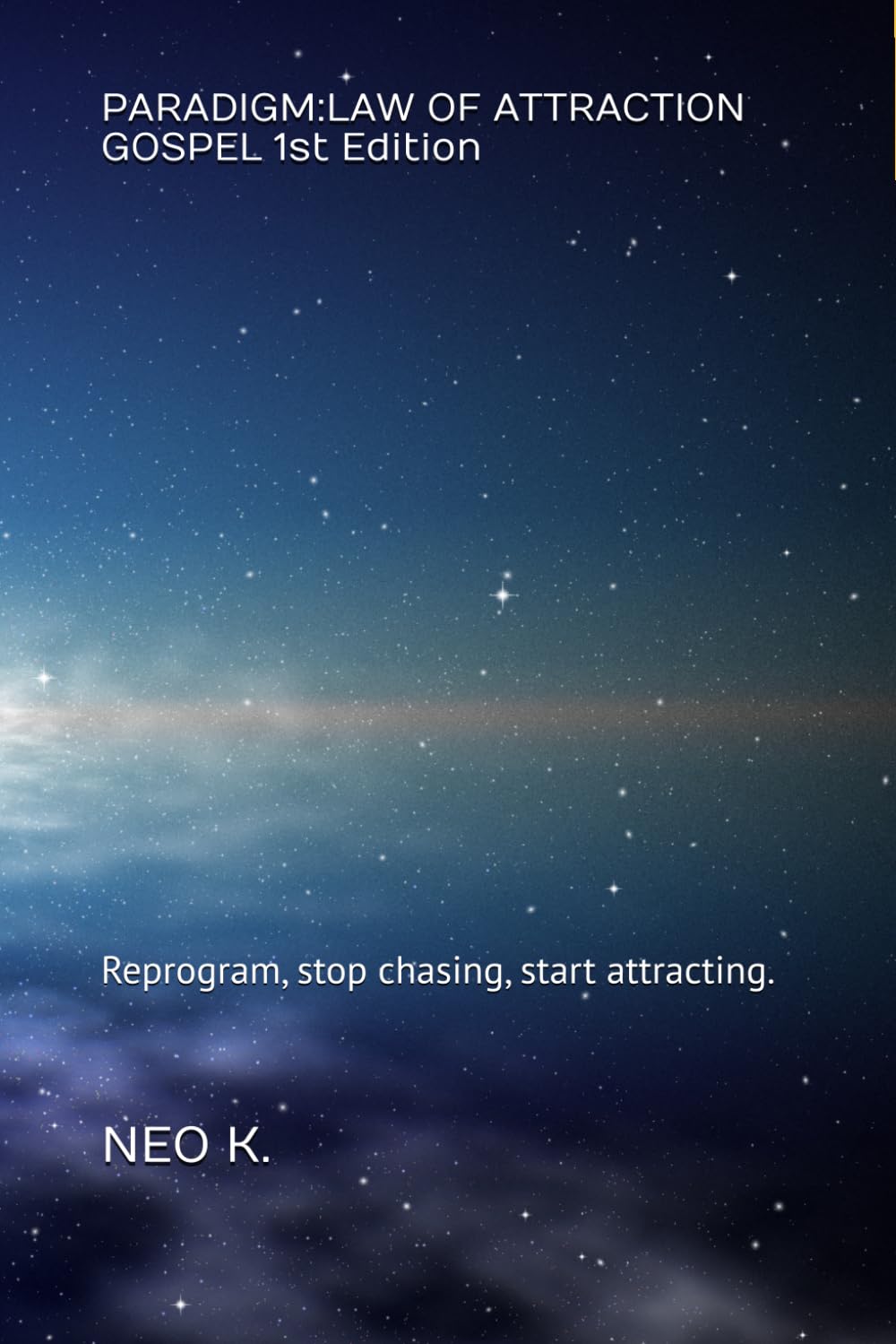 PARADIGM:LAW OF ATTRACTION GOSPEL 1st Edition: Reprogram, stop chasing, start attracting.
