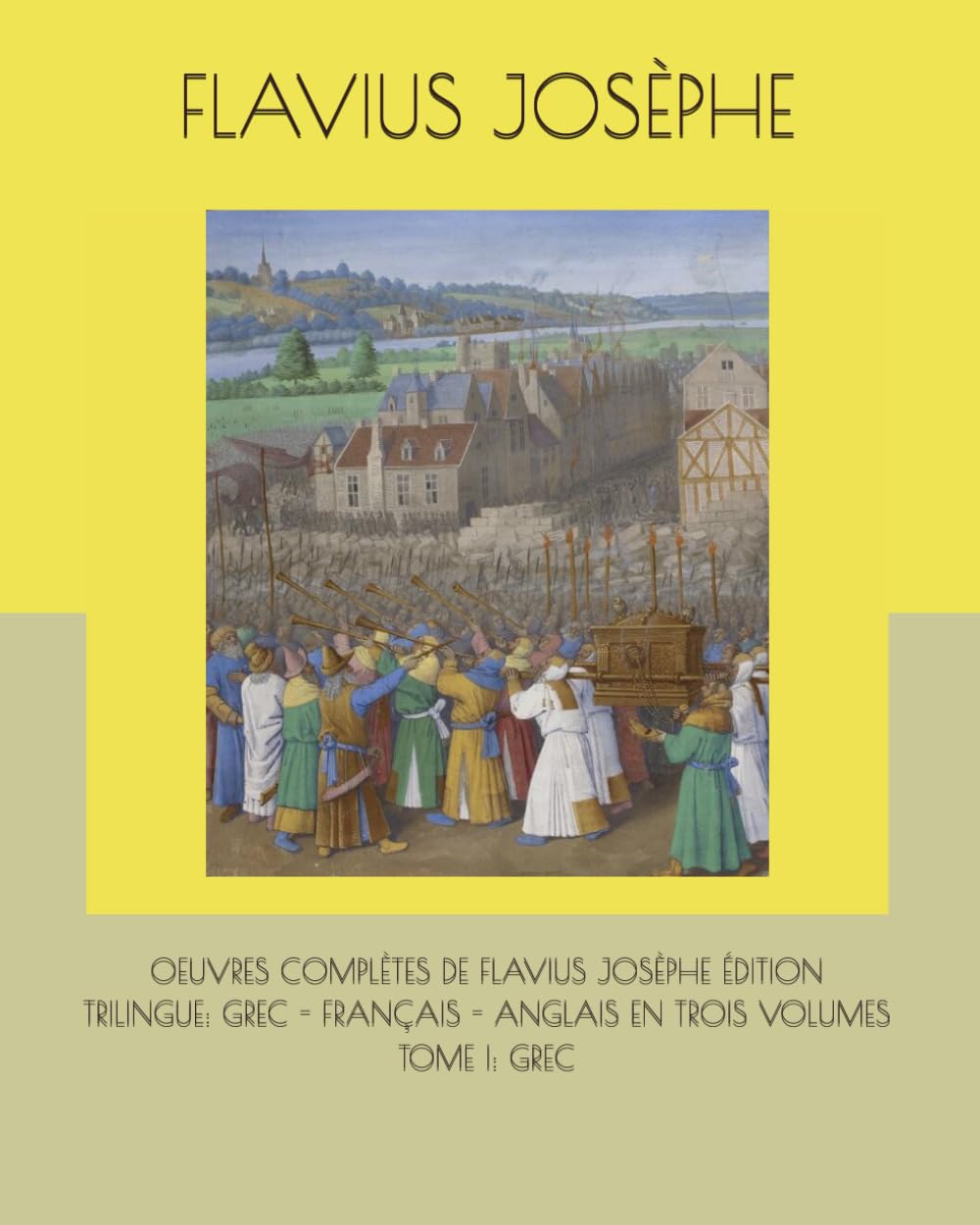 OEUVRES COMPLÈTES DE FLAVIUS JOSÈPHE ÉDITION TRILINGUE: GREC - FRANÇAIS - ANGLAIS EN TROIS VOLUMES TOME I: GREC