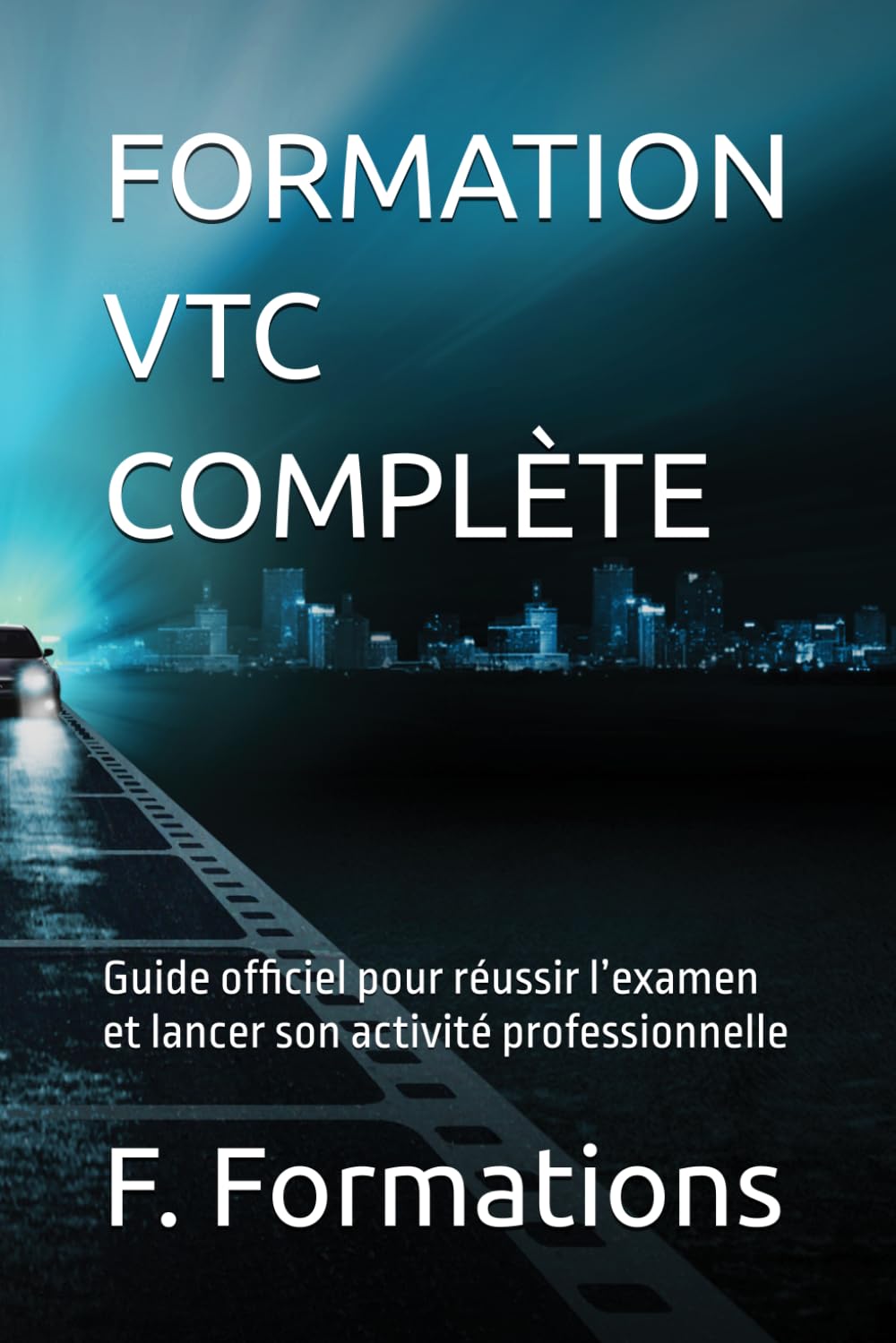 FORMATION VTC COMPLÈTE: Guide officiel pour réussir l’examen et lancer son activité professionnelle