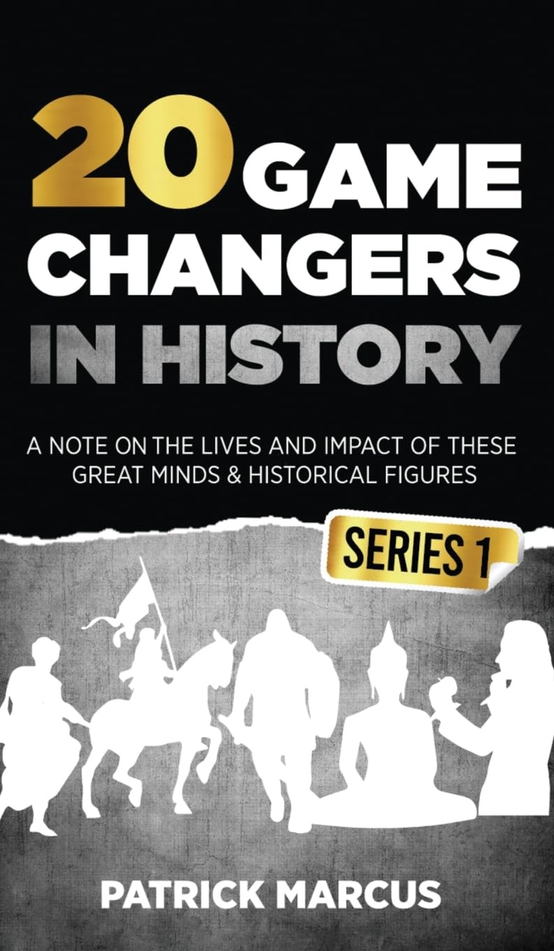 20 Game Changers In History (Series 1); A Note on the Lives and Impact of these Great Minds & Historical Figures (Edison, Freud, Mozart, Joan Of Arc, Jesus, Gandhi, Einstein, Buddha, and more)