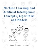 Machine Learning and Artificial Intelligence: Concepts, Algorithms and Models
