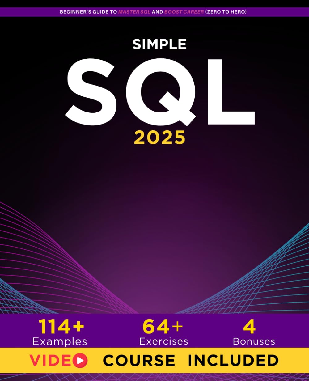 Simple SQL: Beginner’s Guide To Master SQL And Boost Career (Zero To Hero)