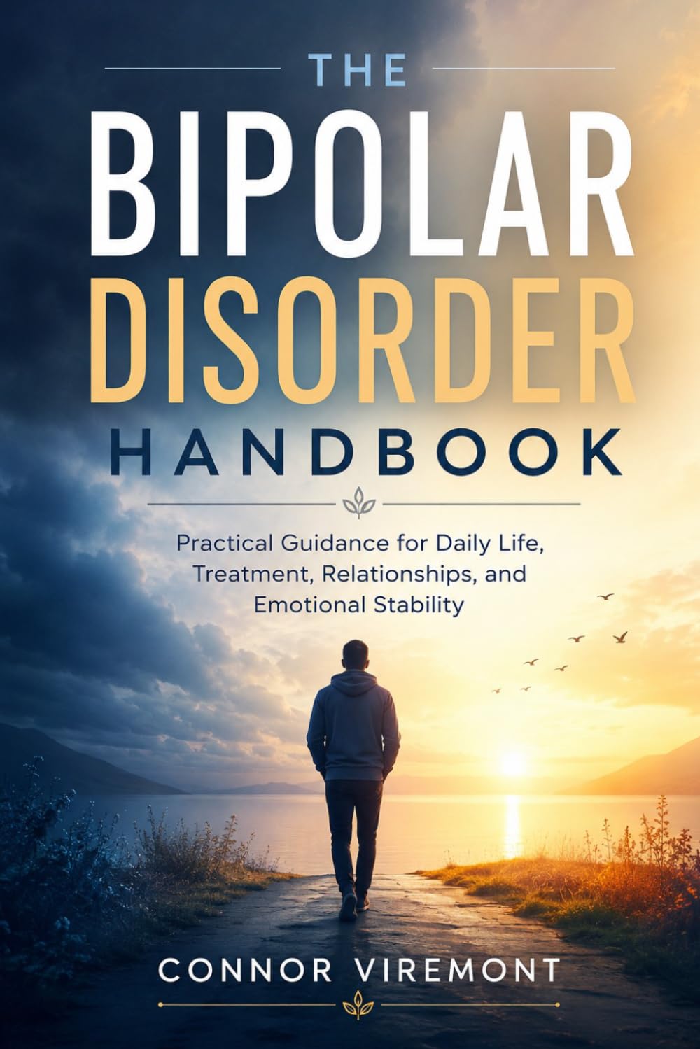 The Bipolar Disorder Handbook: Practical Guidance for Daily Life, Treatment, Relationships, and Emotional Stability