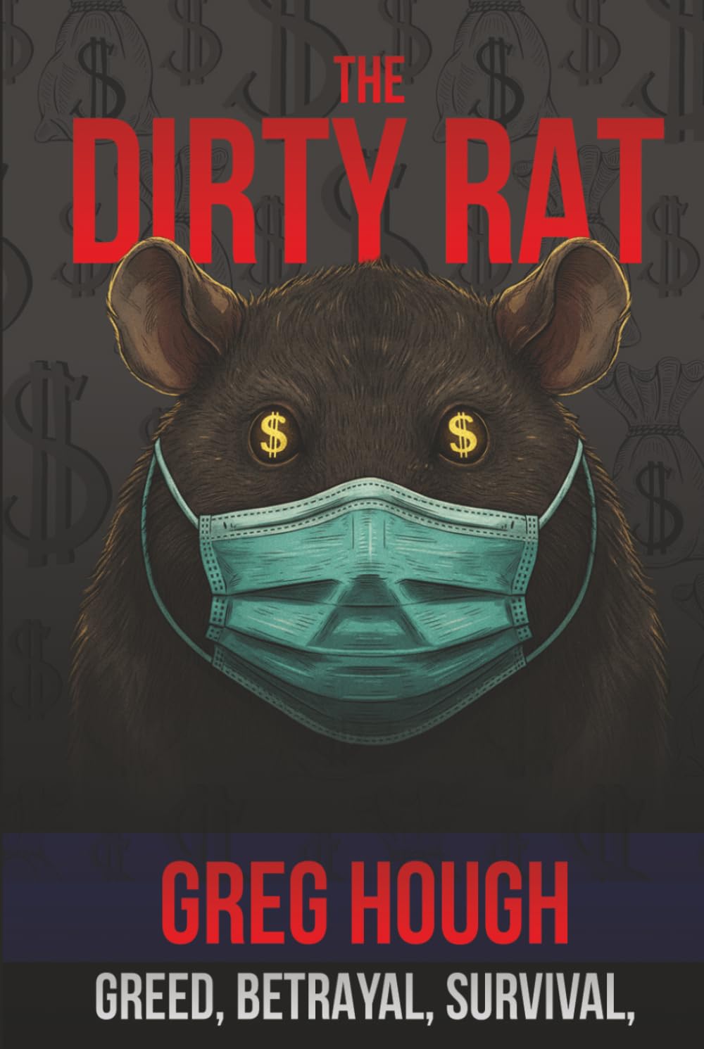 The Dirty Rat: BETRAYAL, SURVIVAL, AND THE PANDEMIC THAT CHANGED MY LIFE
