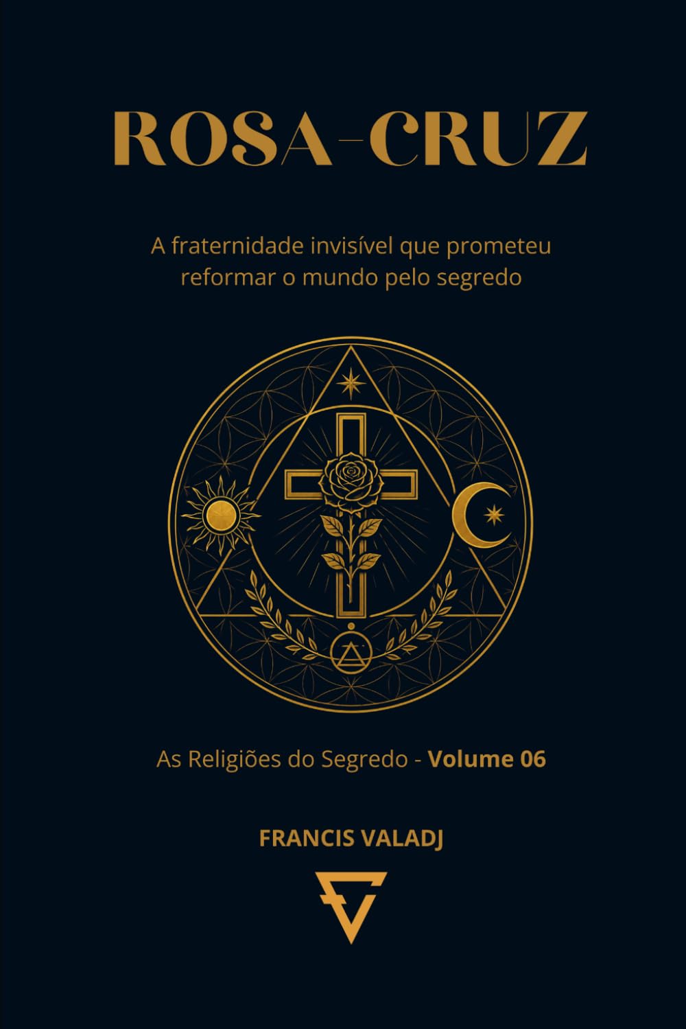 ROSA-CRUZ: A fraternidade invisível que prometeu reformar o mundo pelo segredo: 6 (AS RELIGIÕES DO SEGREDO)