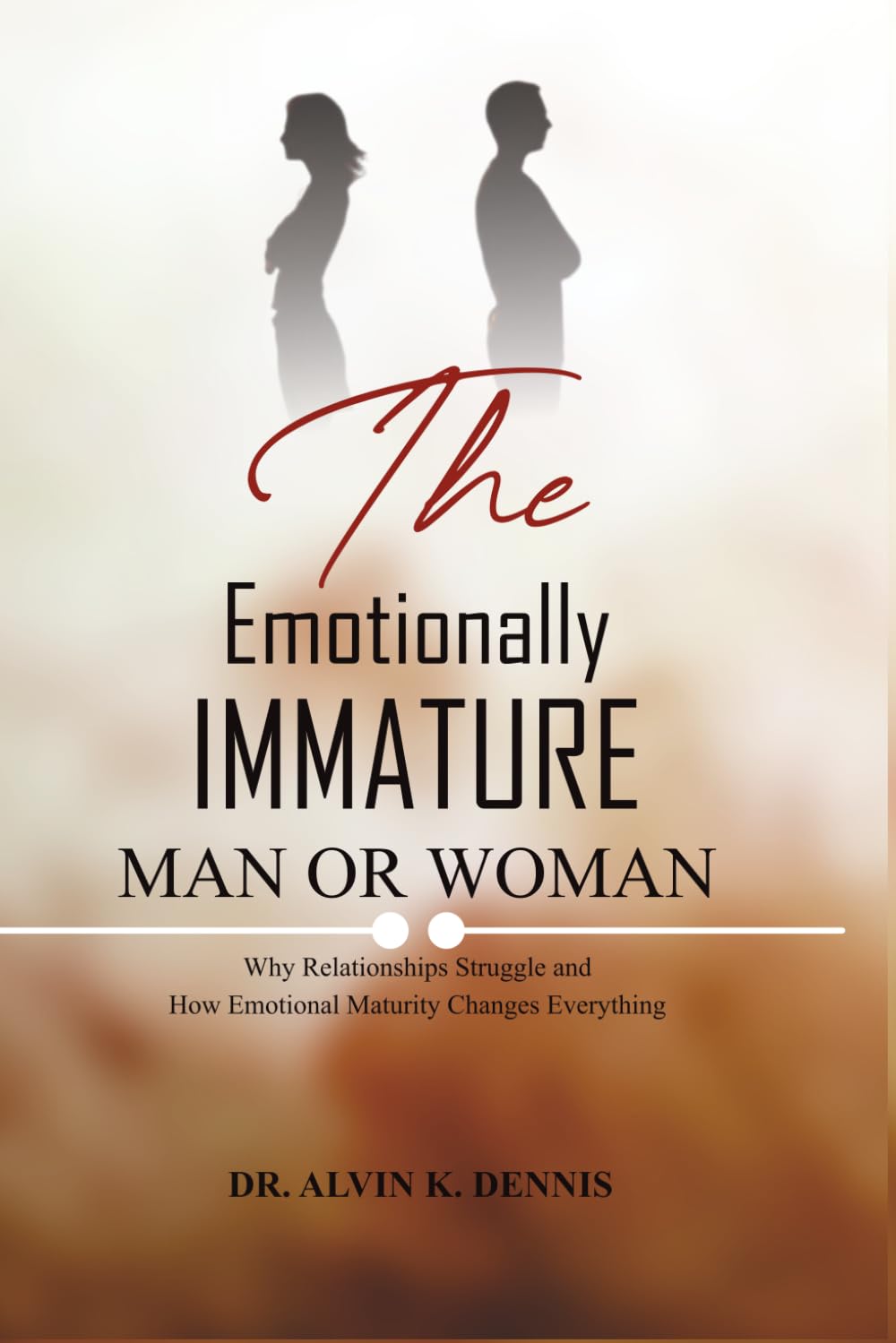 The Emotionally Immature Man or Woman: Why Relationships Struggle and How Emotional Maturity Changes Everything
