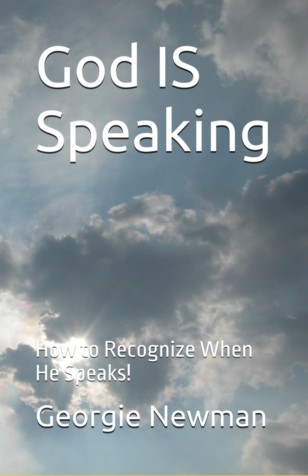 God IS Speaking: How to Recognize When He Speaks! (Messages from God)