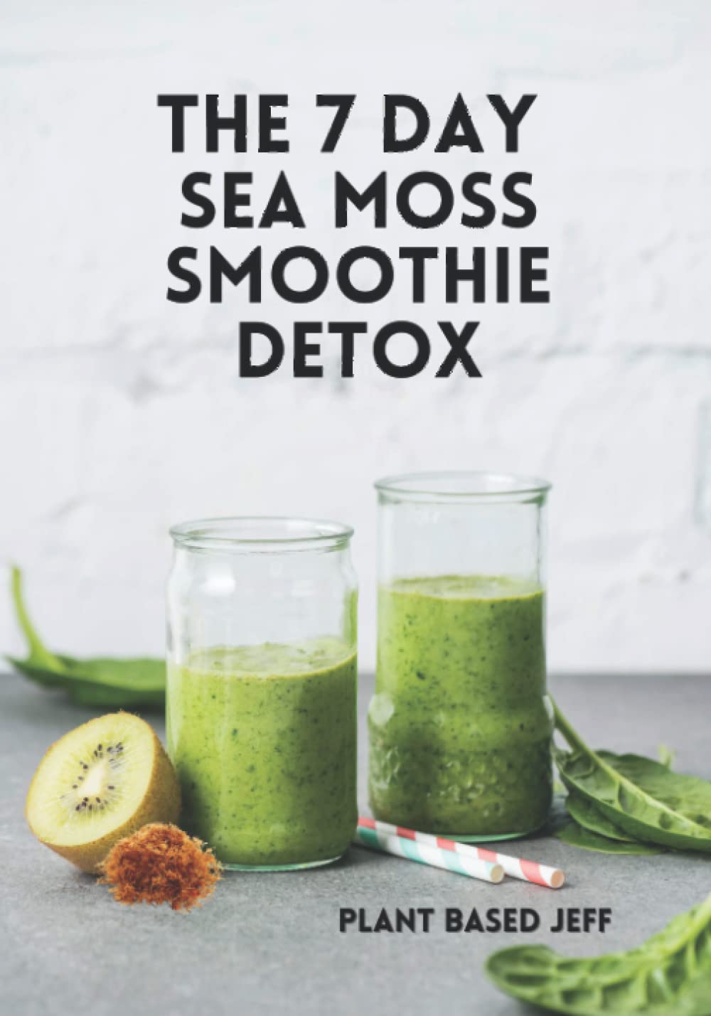Independently published The 7 Day Sea Moss Smoothie Detox