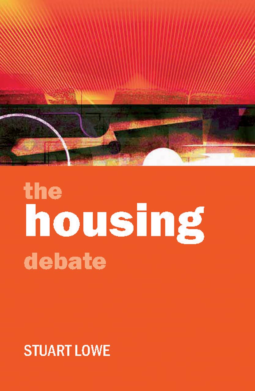 The housing debate: Policy and Politics in the Twenty-first Century