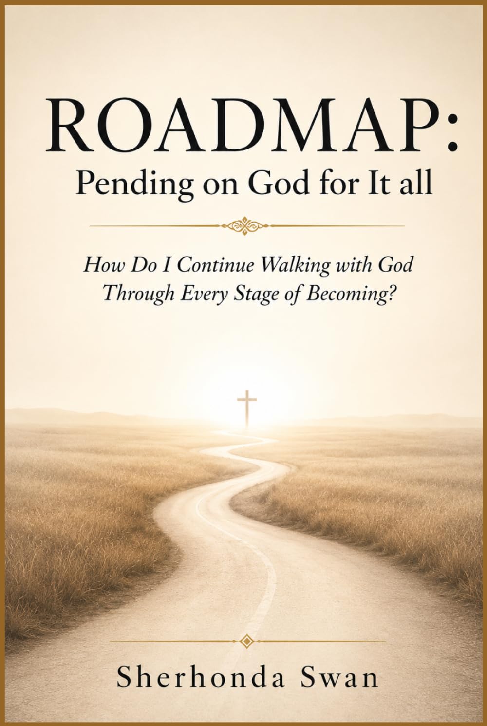 ROADMAP: Pending on God for It all: How Do I Continue Walking with God Through Every Stage of Becoming