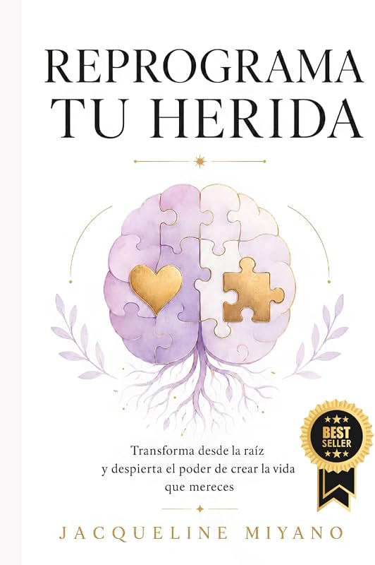 REPROGRAMA TU HERIDA: Transforma desde la raíz y despierta el poder de crear la vida que mereces (Spanish Edition)